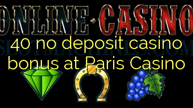 40 ùn Bonus Casinò accontu à Paris Casino