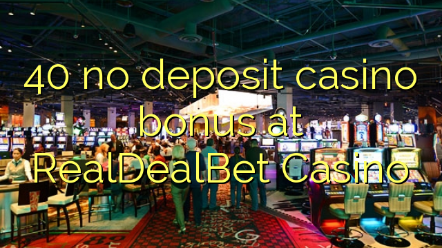 40 no deposit casino bonus at RealDealBet Casino