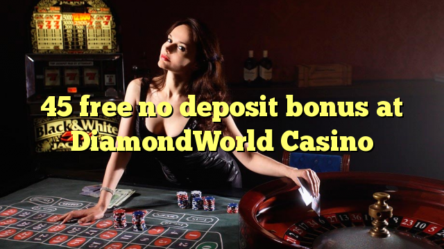 45 mbebasake ora bonus simpenan ing DiamondWorld Casino
