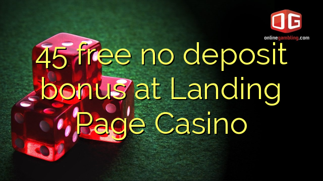 45 free no deposit bonus at Landing Page Casino