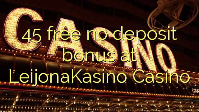 45 free no deposit bonus at LeijonaKasino Casino