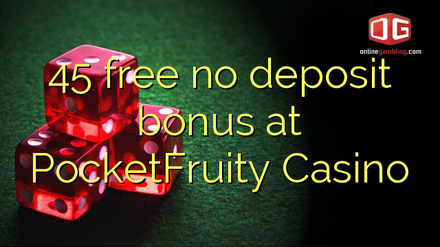 45 libre nga walay deposit bonus sa PocketFruity Casino