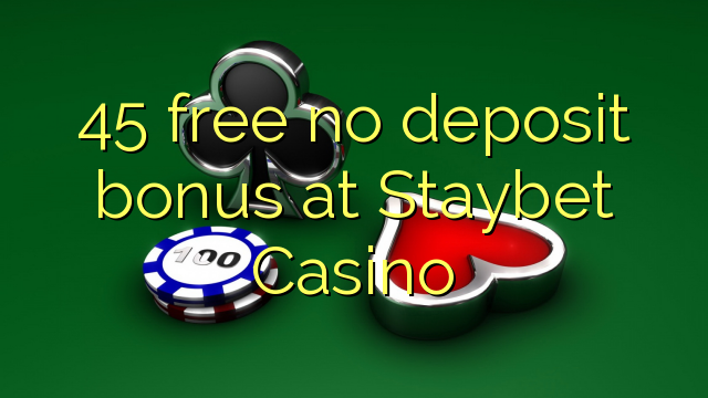 45 free no deposit bonus at Staybet Casino