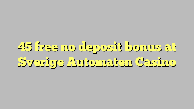 45 liberabo non deposit bonus ad Casino Sverige Automaten