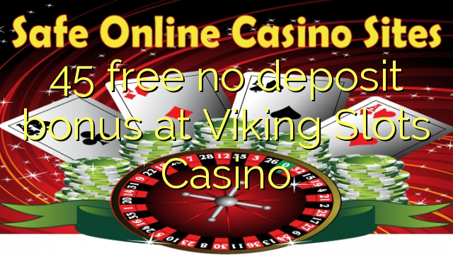 45 mbebasake ora bonus simpenan ing Viking Slot Casino