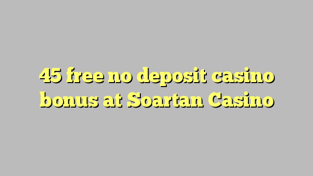 45 освободи без депозит казино бонус при Soartan Казино