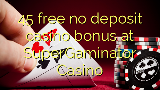 SuperGaminator Casino hech depozit kazino bonus ozod 45
