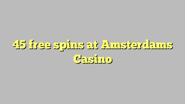 45 free spins at Amsterdams  Casino