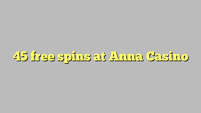 45 free spins at Anna Casino