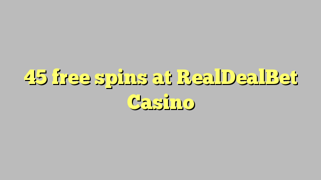 45 free spins at RealDealBet Casino