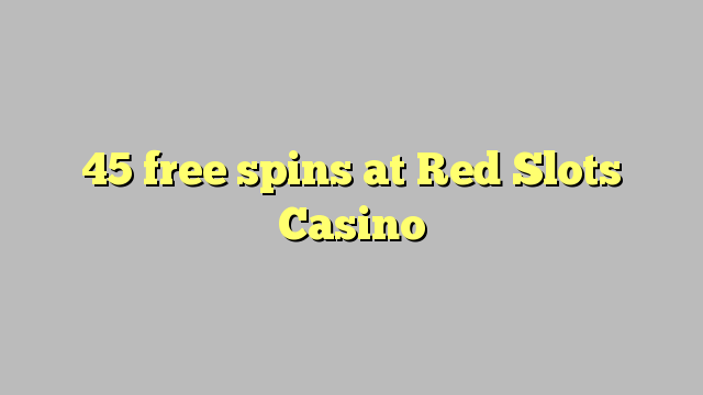 45 free spins at Red Slots Casino