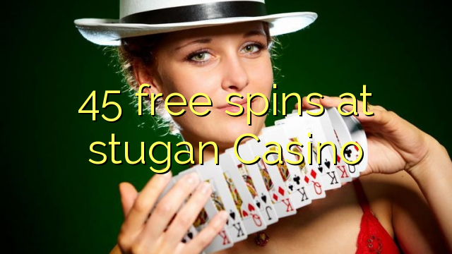 45 darmowe spiny w kasynie Stugan
