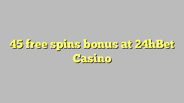 45 free spins bonus at 24hBet Casino