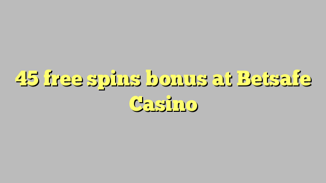 45 free spins bonus at Betsafe Casino