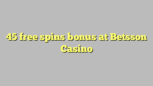 45 free spins bonus at Betsson Casino