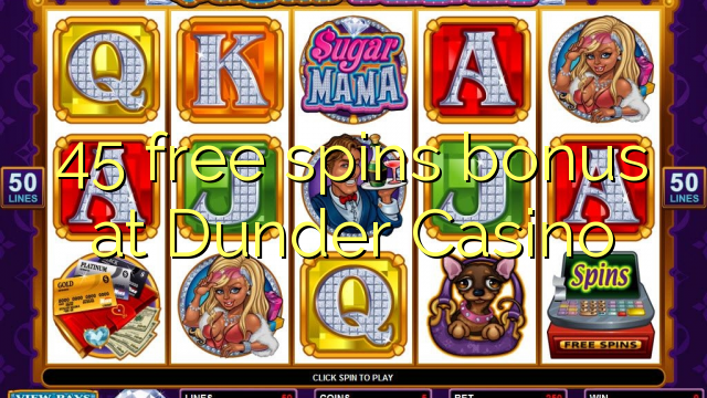 45 free spins bonus at Dunder Casino