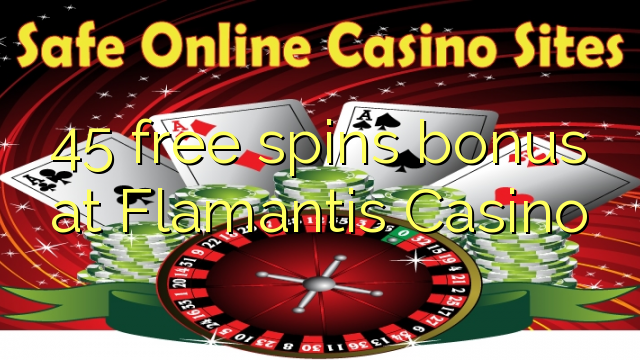 45 free spins bonus at Flamantis Casino