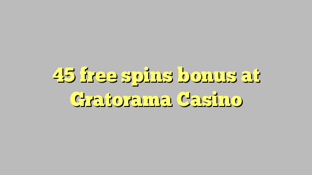 45 slobodno vrti bonus na Gratorama Casino