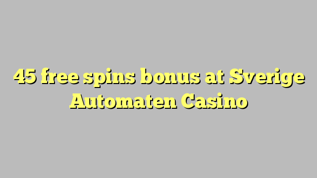 45 free spins bonus at Sverige Automaten Casino