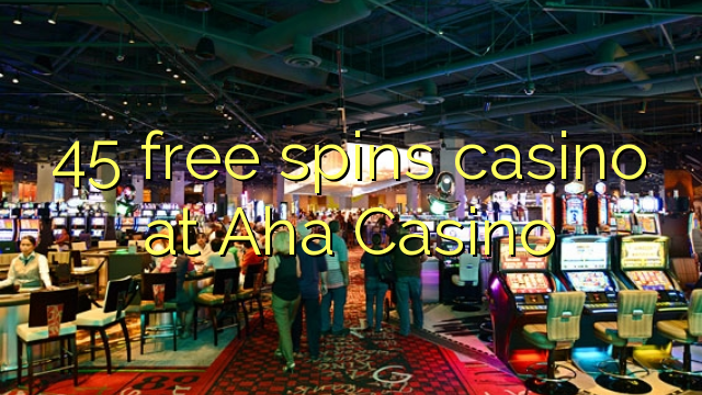 45 free spins casino at Aha  Casino