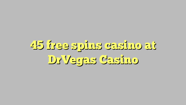 45 free spins casino at DrVegas Casino