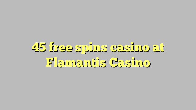 45 free spins casino at Flamantis Casino