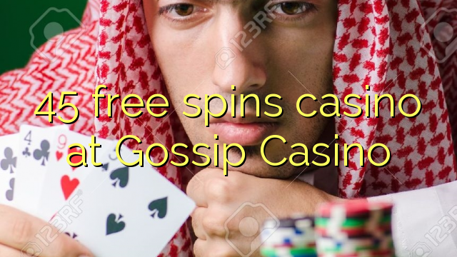45 gira gratis casino no Gossip Casino
