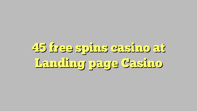 45 prosto vrti igralnico na Landing strani Casino