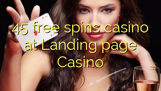 45 mahala spins le casino ka Landing leqepheng la Casino