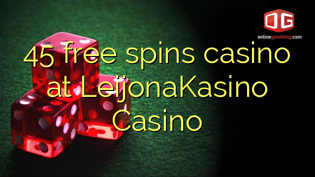 45 free spins casino sa LeijonaKasino Casino