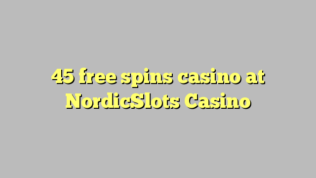 45 free spins casino at NordicSlots Casino