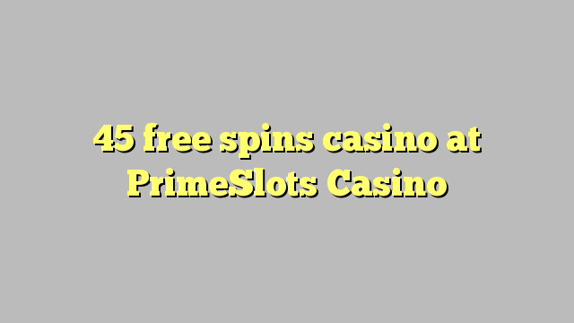 45 xira gratis casino no PrimeSlots Casino