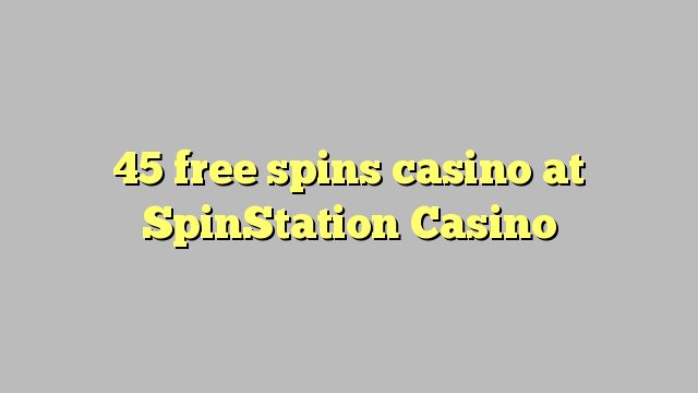 45 free spins casino at SpinStation Casino