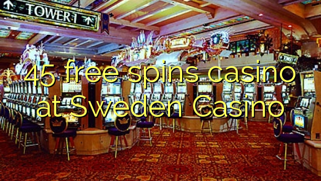45 prosto vrti igralnico na Švedskem Casino