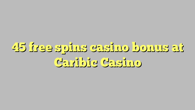 45 bébas spins bonus kasino di Caribic Kasino