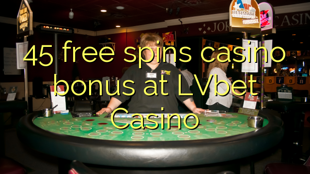 45 free spins casino bonus at LVbet Casino