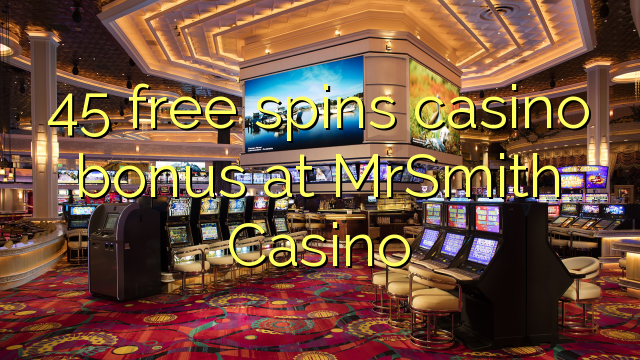 Ang 45 libre nga casino bonus sa MrSmith Casino