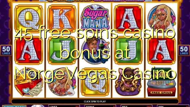 45 free spins gidan caca bonus a NorgeVegas Casino