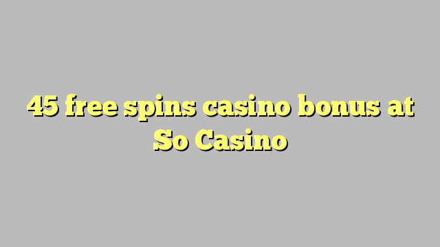 45 besplatno kreće casino bonus na So Casino