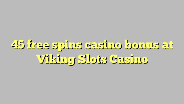 45 free spins casino bonus at Viking Slots Casino