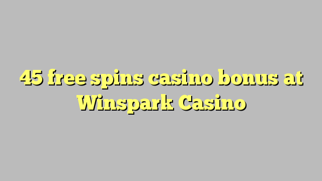 Ang 45 libre nga casino bonus sa Winspark Casino