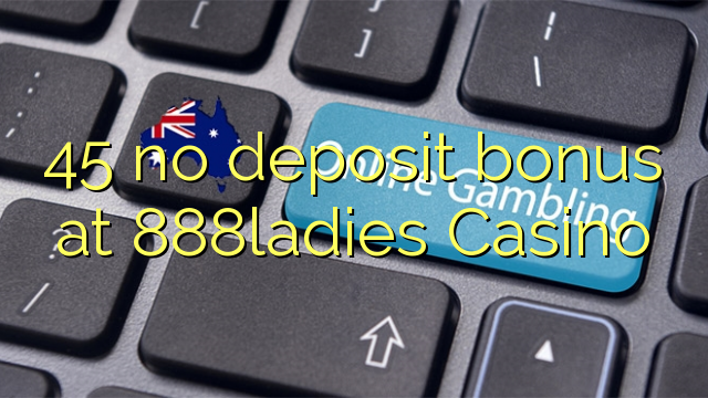 45 nema bonusa za polog u 888ladies Casinou