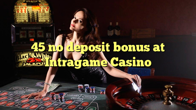45 ùn Bonus accontu à Intragame Casino