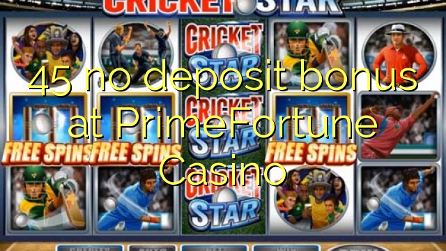 45 no deposit bonus at PrimeFortune Casino