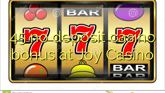 45 no deposit casino bonus at Joy  Casino