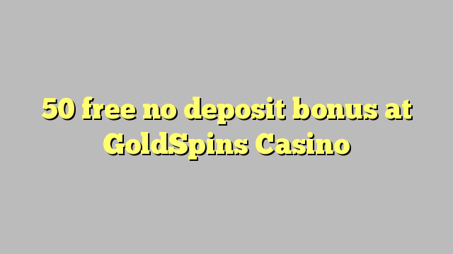 50 free no deposit bonus at GoldSpins Casino