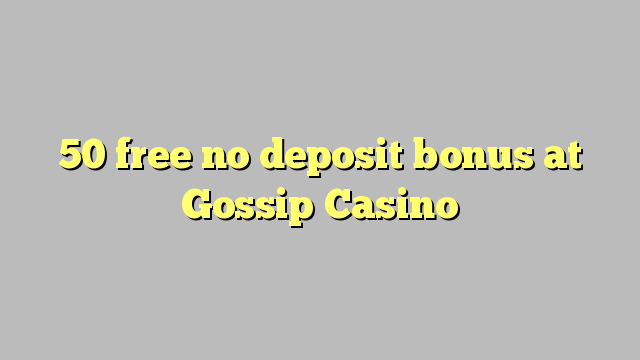 50 free no deposit bonus at Gossip Casino