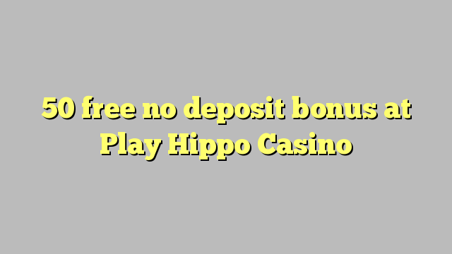 50 besplatno No bonus na Play Hippo Casino
