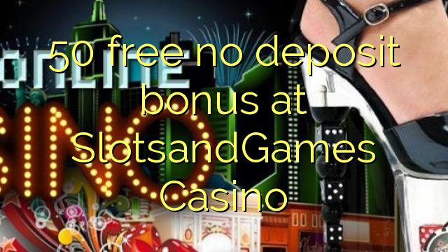 50 free no deposit bonus at SlotsandGames Casino