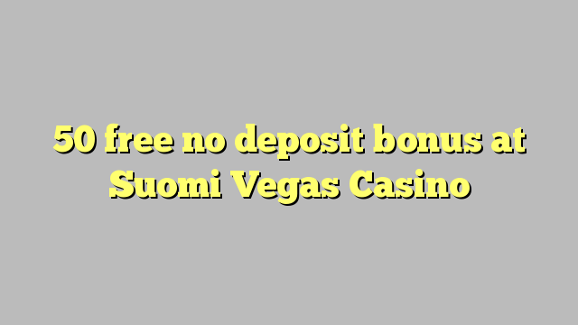 50 free no deposit bonus at Suomi Vegas Casino